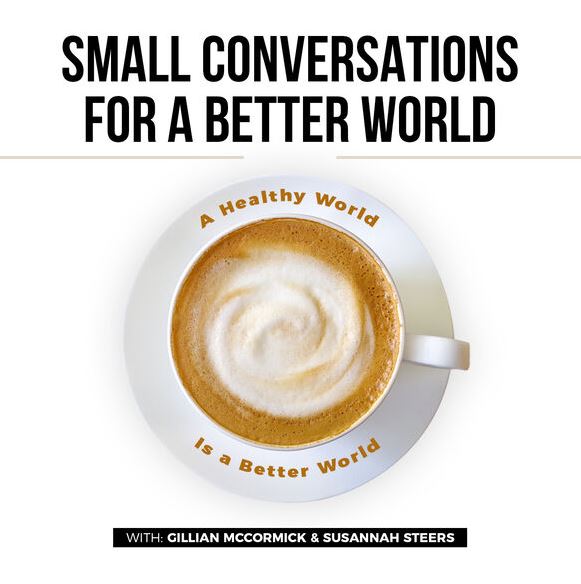 Small Conversations for a Better World Podcast: Debunking Desire / Dr. Lori Brotto